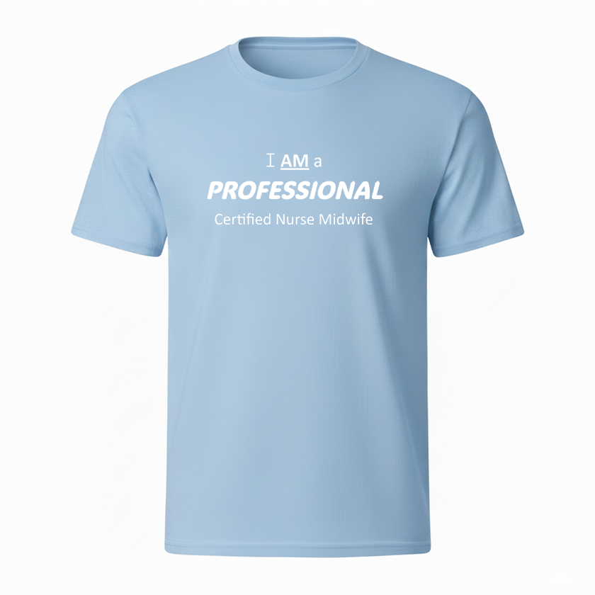 I AM a PROFESSIONAL Certified Nurse Midwife T-Shirt