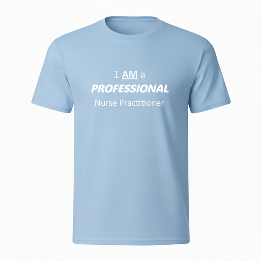 I AM a PROFESSIONAL Nurse Practitioner T-Shirt